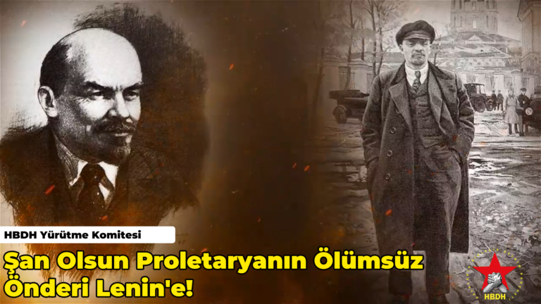 HBDH YK: “Şan Olsun Proletaryanın Ölümsüz Önderi Lenin’e”